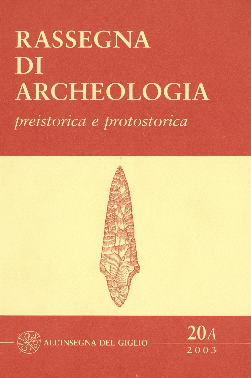 Rassegna di archeologia (2003). Vol. 20/1: Preistorica e protostorica