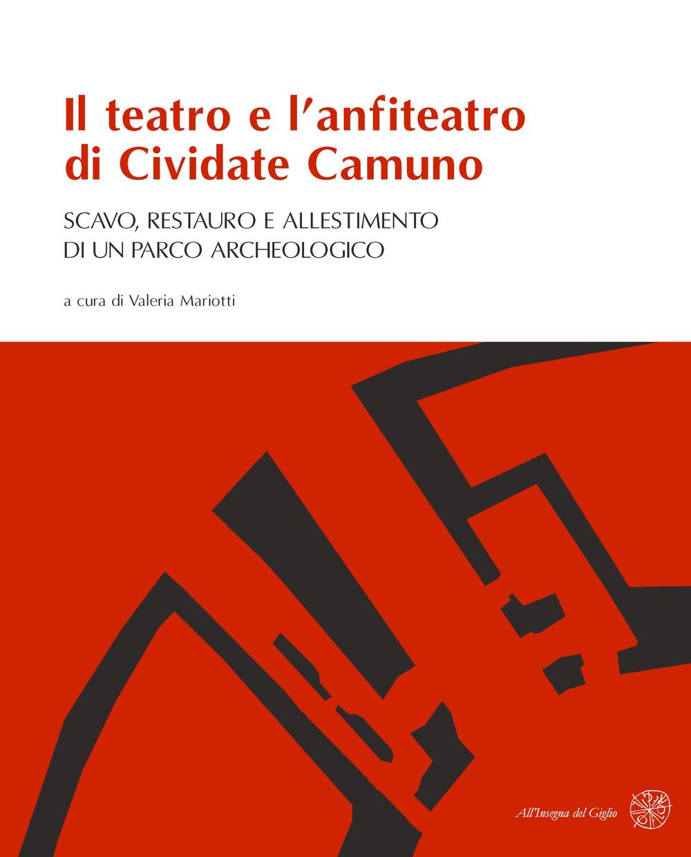 Il teatro e l'anfiteatro di Cividate Camuno. Scavo, restauro e allestimento di un parco archeologico