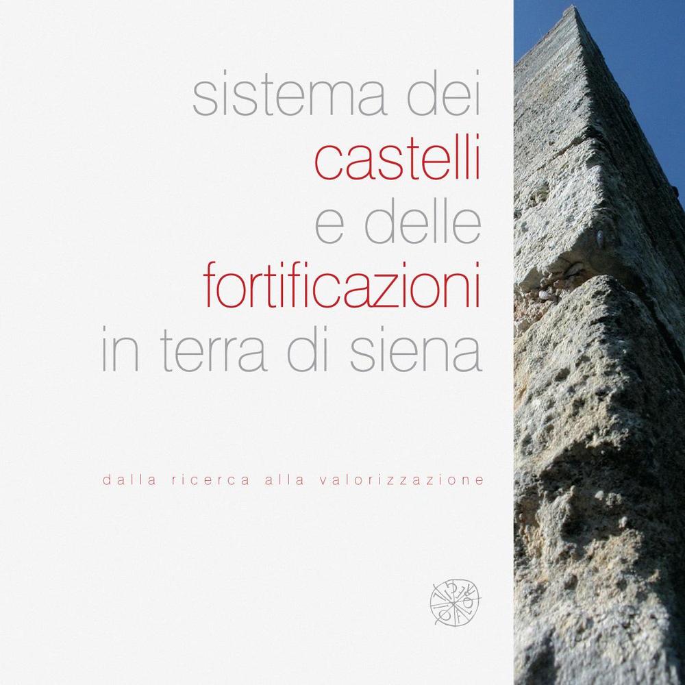 Sistema dei castelli e delle fortificazioni in terra di Siena. Dalla ricerca alla valorizzazione