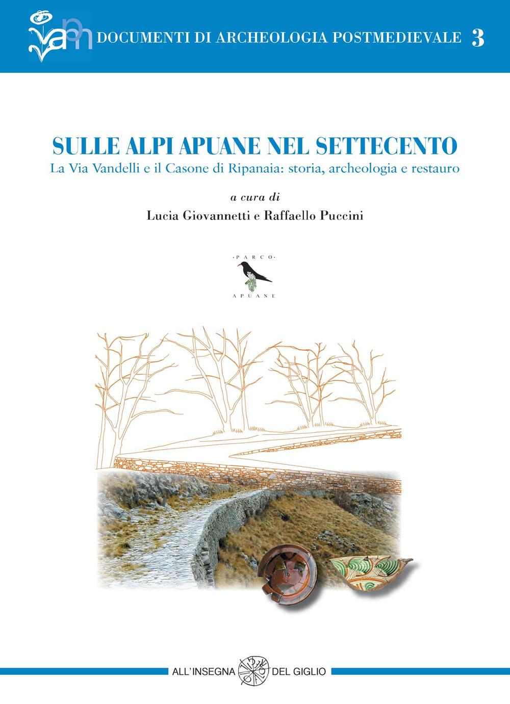 Sulle Alpi Apuane nel Settecento. La Via Vandelli e il Casone di Ripanaia: storia, archeologia e restauro