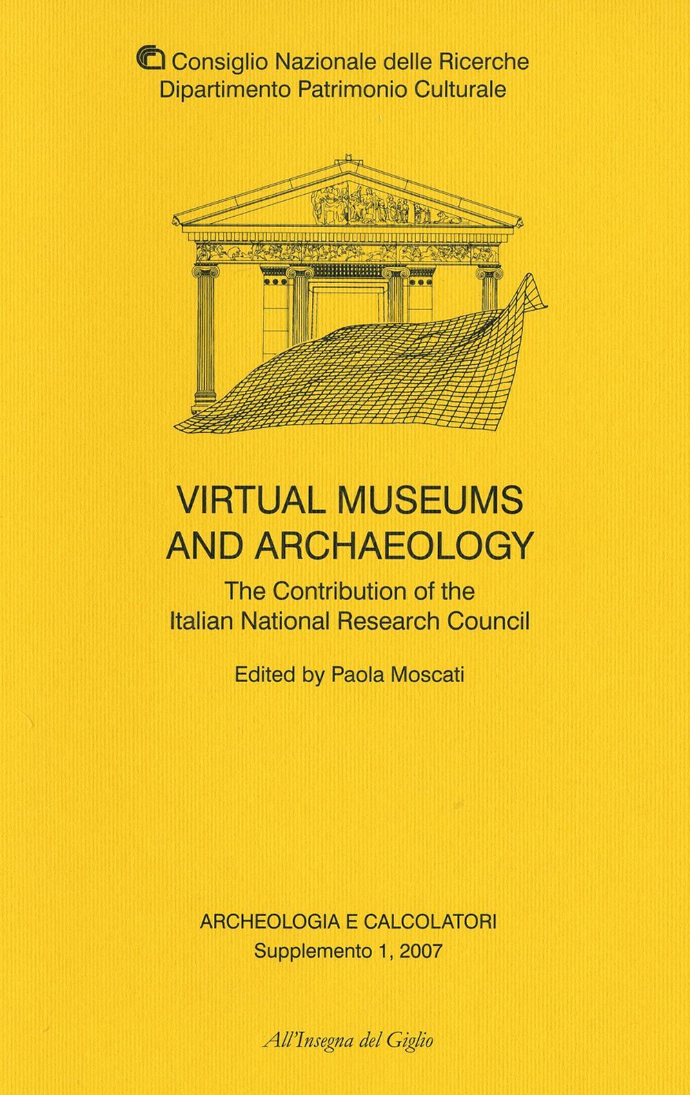 Archeologia e calcolatori. Supplemento. Ediz. inglese. Vol. 1: Virtual museums and archaeology. The contribution of the italian national research council