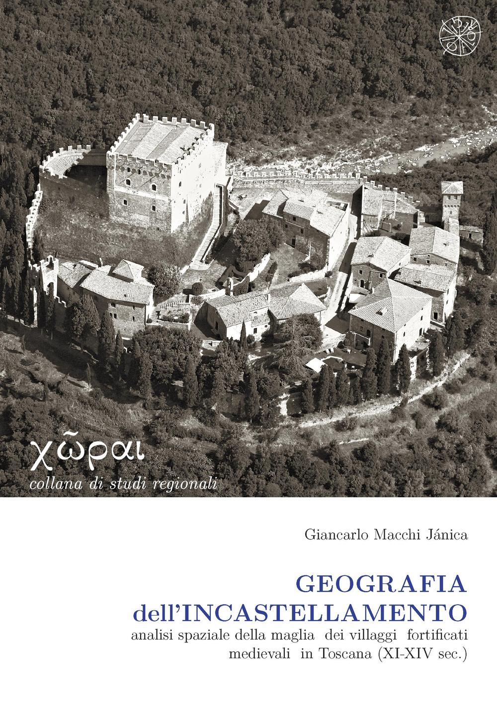 Geografia dell'incastellamento. Analisi spaziale della maglia dei villaggi fortificati medievali in Toscana (XI-XIV sec.)