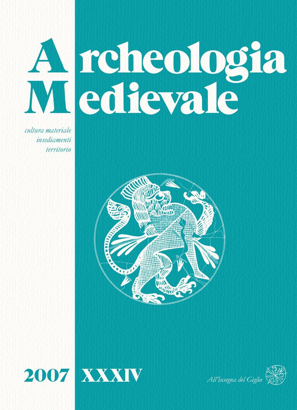 Archeologia medievale (2007). Ediz. italiana e inglese. Vol. 34: Cultura materiale, insediamenti, territorio