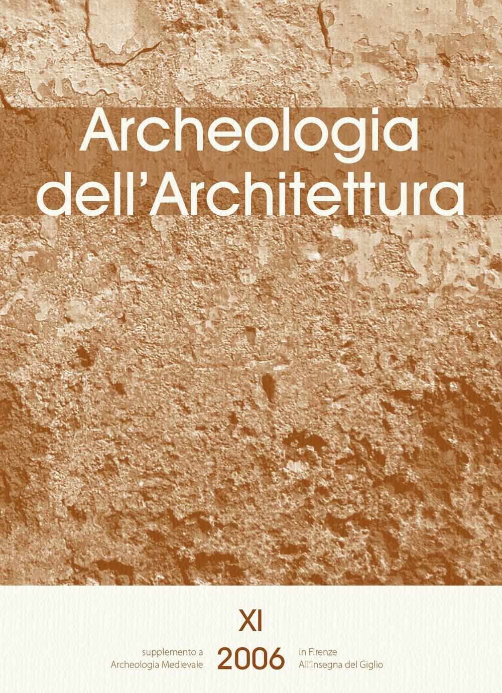 Archeologia dell'architettura (2006). Vol. 11: L'analisi stratigrafica dell'elevato: contributi alla conoscenza delle architetture fortificate e al progetto di restauro (Udine, 10-11 novembre 2006)