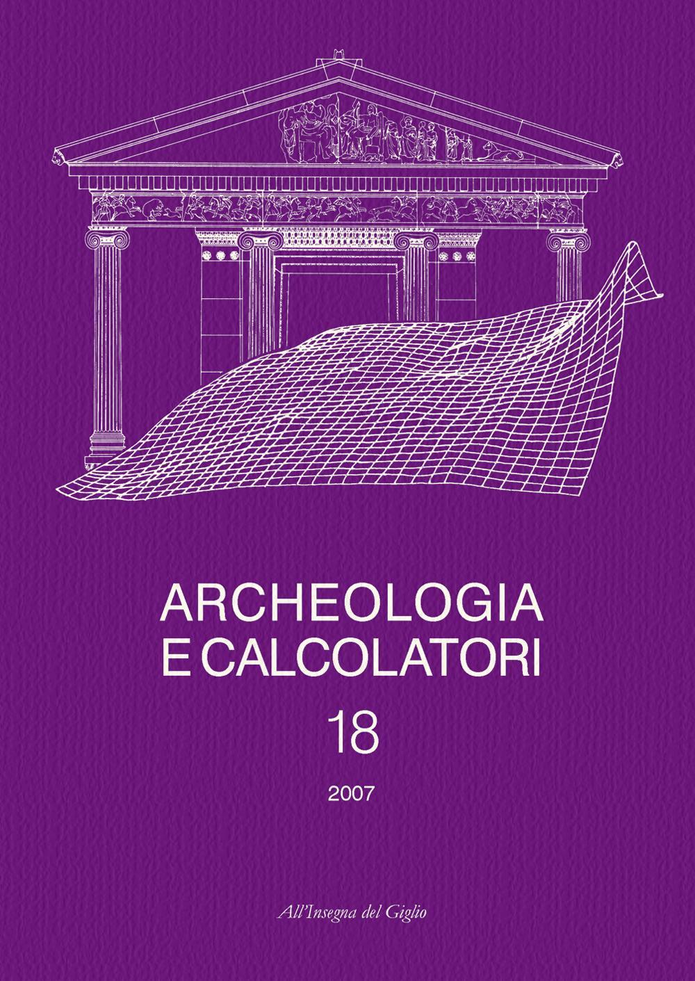 Archeologia e calcolatori (2007). Vol. 18: GIS e applicazioni informatiche alle ricerche archeologiche e storiche