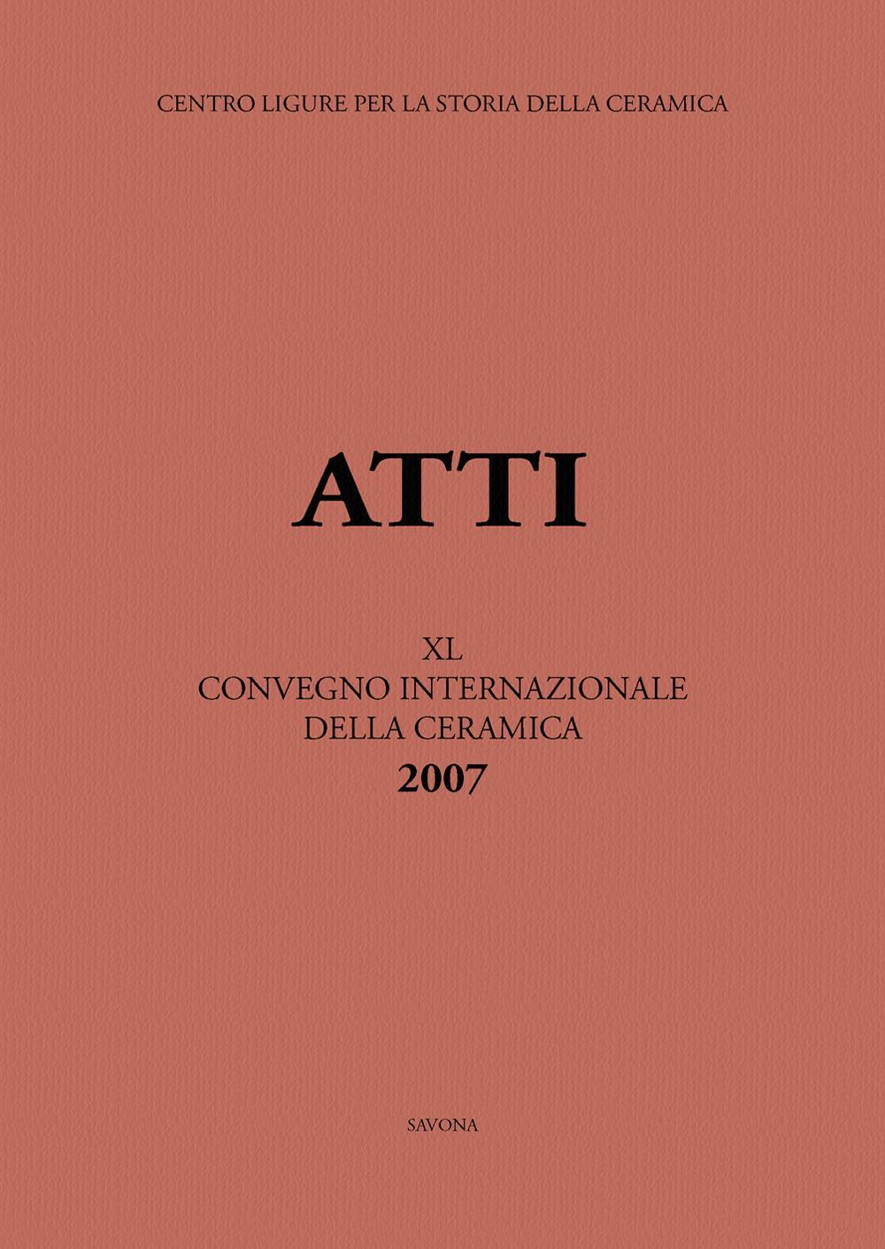 Italia, Medio ed Estremo Oriente: commerci, trasferimenti di tecnologie e influssi decorativi... Atti del 40° Convegno internazionale della ceramica (Savona, 2007)