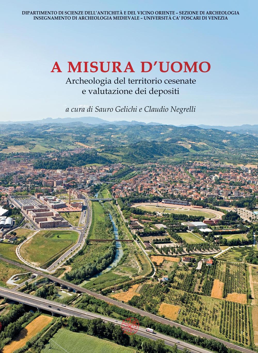 A misura d'uomo. Archeologia del territorio cesenate e valutazione dei depositi