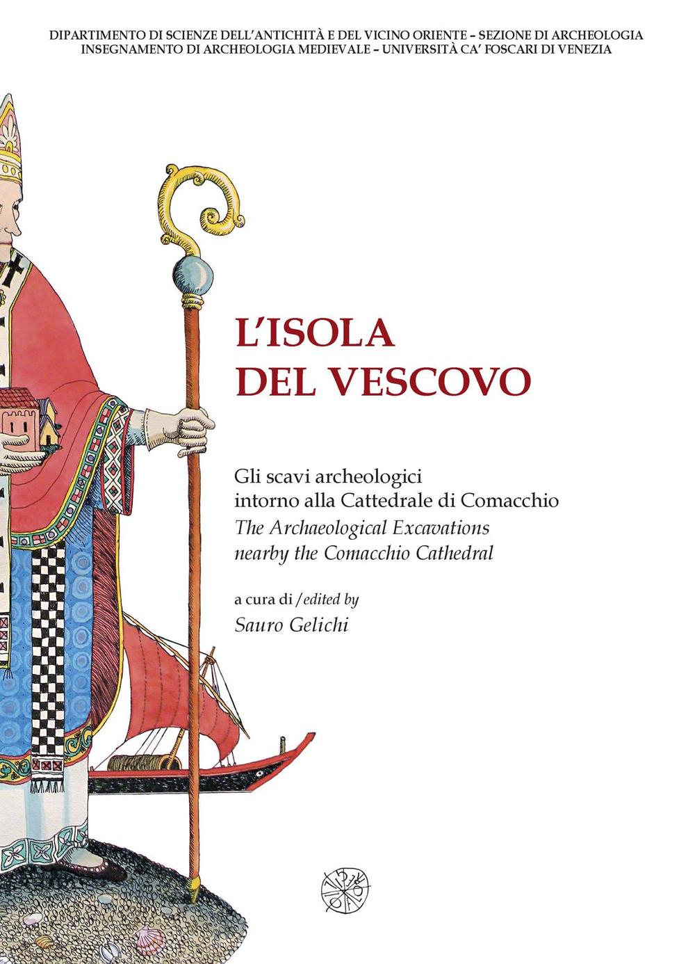 L'isola del vescovo. Gli scavi archeologici intorno alla cattredrale di Comacchio-The archaeological excavations nearby the Comacchio cathedral. Catalogo della mostra. Ediz. bilingue