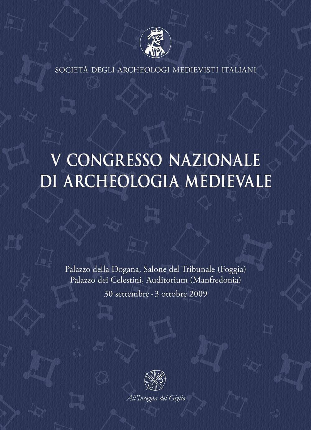 Atti del 5° Congresso nazionale di archeologia medievale (Foggia-Manfredonia, 30 settembre-3 ottobre 2009)