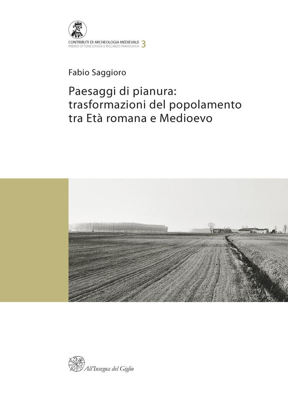 Paesaggi di pianura. Trasformazioni del popolamento tra Età romana e Medioevo. Insediamenti, società e ambiente tra Mantova e Verona