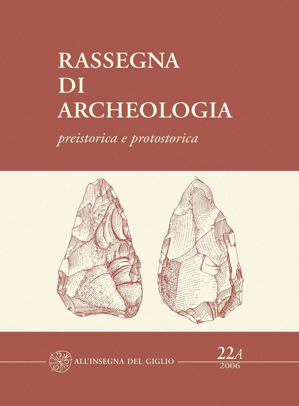 Rassegna di archeologia (2006). Vol. 22/1: Preistorica e protostorica