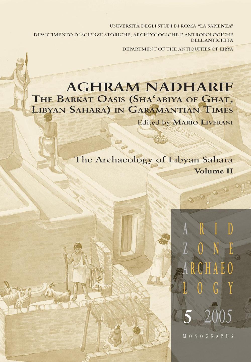 Aghram Nadharif. The Barkat Oasis (Sha'abiya of Ghat, Libyan Sahara) in Garamantian times. Ediz. illustrata. Vol. 2: The archaelogy of Lybian Sahara