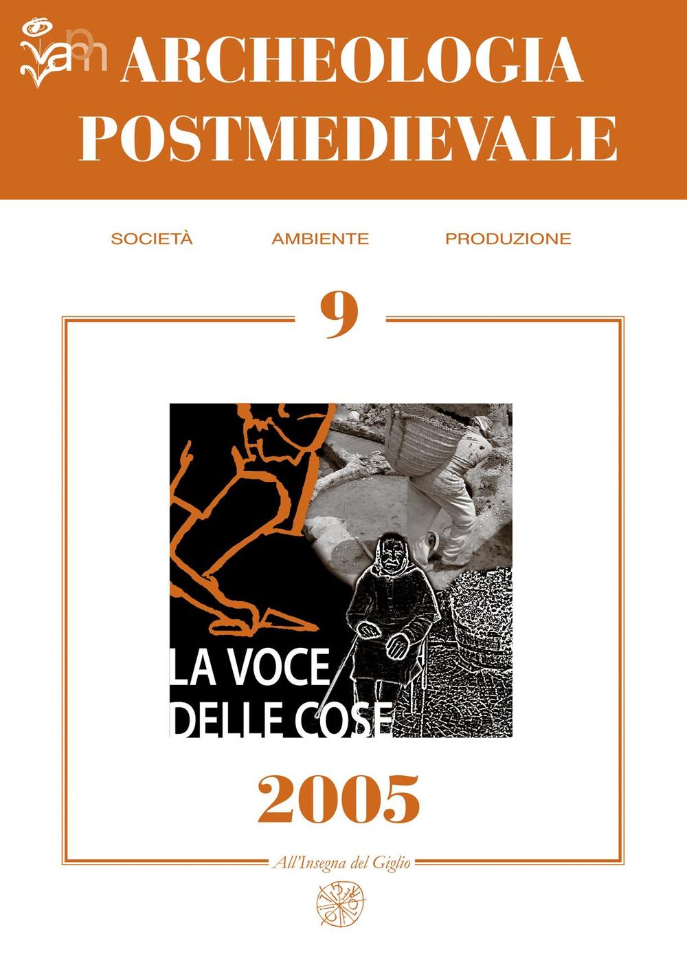 Archeologia postmedievale. Società, ambiente, produzione (2005). Vol. 9: La voce delle cose. Fonti orali e archeologia postmedievale