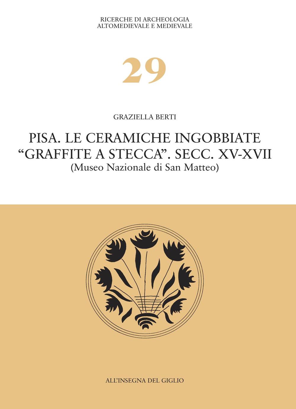 Pisa. Le ceramiche ingobbiate «graffite a stecca». Secc. XV-XVII (Museo nazionale di San Matteo)