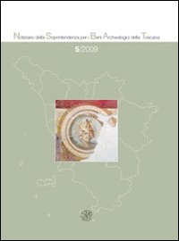 Notiziario della Soprintendenza per i Beni Archeologici della Toscana (2009). Vol. 5