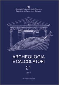 Archeologia e calcolatori (2010). Ediz. italiana, inglese e francese. Vol. 21: Quantitative methods for the challenges in 21st century archaeology