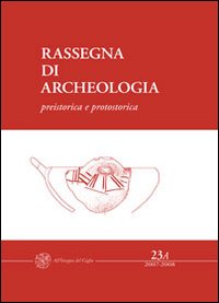 Rassegna di archeologia (2007-2008). Vol. 23/1: Preistorica e protostorica