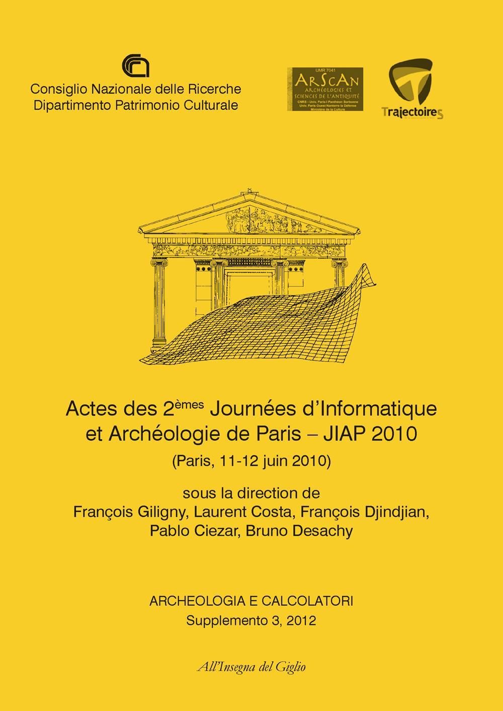 Archeologia e calcolatori (2012). Supplemento. Vol. 3: Actes des 2èmes Journeées d'informatique et archéologie de Paris. JIAP 2010 (Parigi, 11-12 giugno 2010)