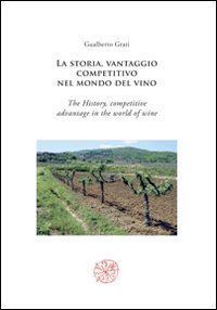 La storia, vantaggio competitivo nel mondo del vino-The history, competitive advantage in the world of wine. Ediz. bilingue