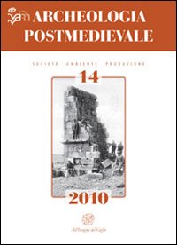 Archeologia postmedievale. Società, ambiente, produzione (2010). Vol. 14: Conflict archaeology. Landscapes of conflicts e archeologia dei luoghi degli scontri