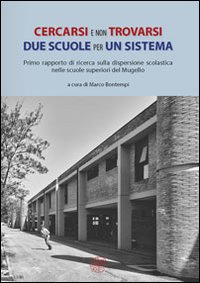 Cercasi e non trovarsi. Due scuole per un sistema. Primo rapporto di ricerca sulla dispersione scolastica nelle scuole superiori del Mugello