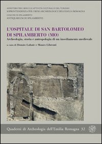 L'ospitale di San Bartolomeo di Spilamberto (MO). Archeologia, storia e antropologia di un insediamento medievale