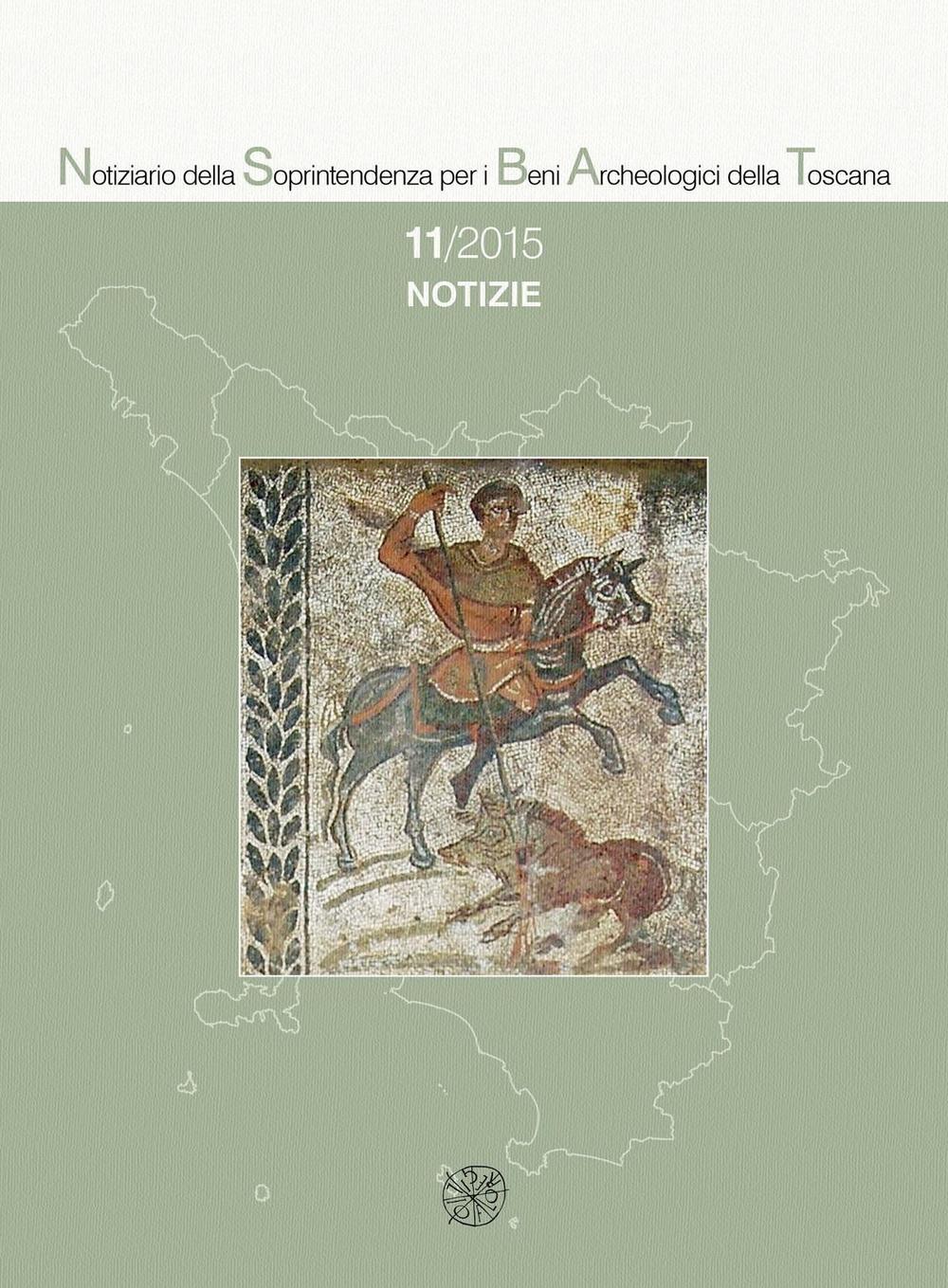 Notiziario della Soprintendenza per i Beni Archeologici della Toscana (2015). Vol. 11: Notizie