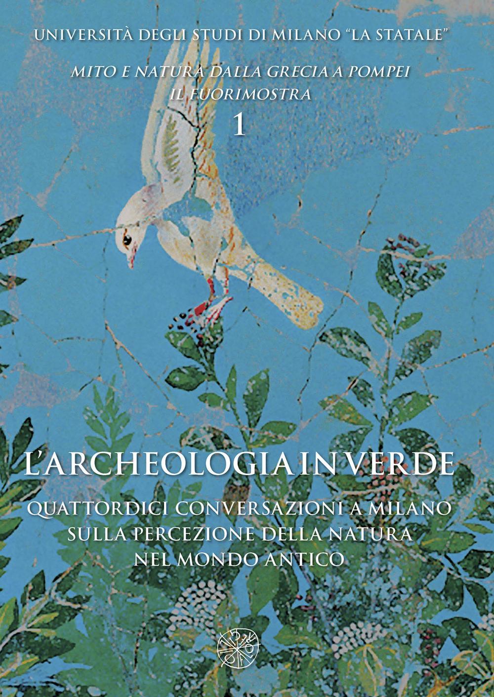 L'archeologia in verde. Quattordici conversazioni a Milano sulla percezione della natura nel mondo antico