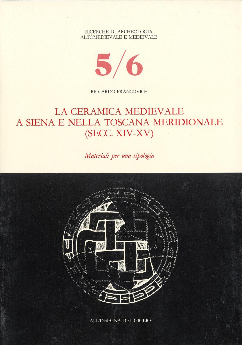 La ceramica medievale a Siena e nella Toscana meridionale (secc. XIV-XV). Materiali per una tipologia