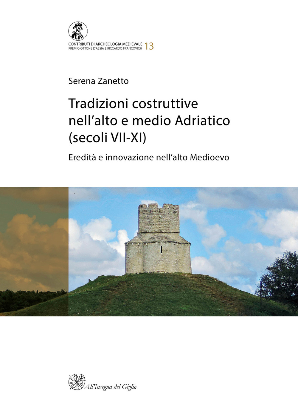 Tradizioni costruttive nell'Alto e Medio Adriatico (secoli VII-XI). Eredità e innovazione nell'alto medioevo. Nuova ediz.