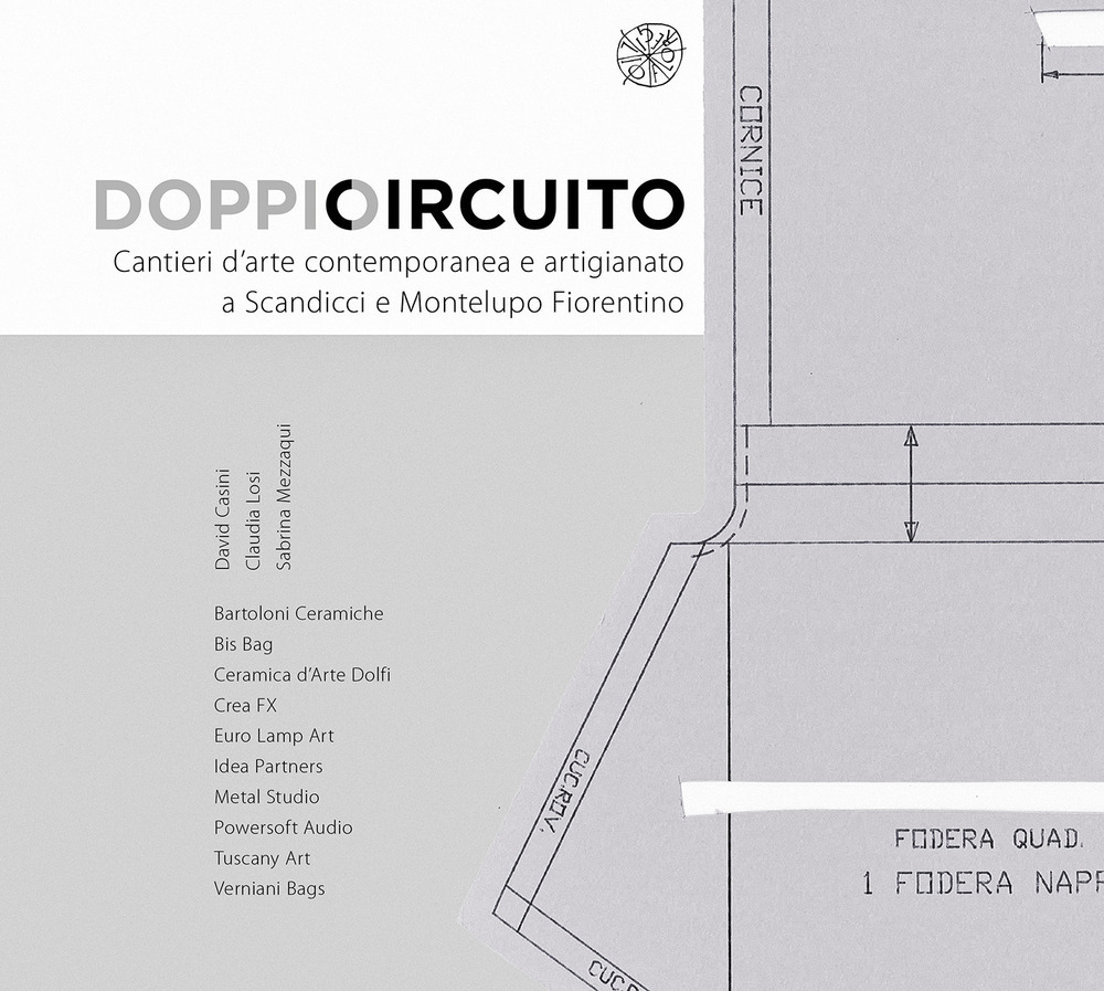 Doppio Circuito. Cantieri d'arte contemporanea e artigianato a Scandicci e Montelupo Fiorentino. Ediz. illustrata