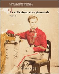 La collezione risorgimentale. Ediz. illustrata. Vol. 2