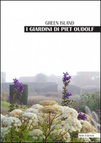 I giardini di Piet Oudolf. Green Island. Ediz. illustrata