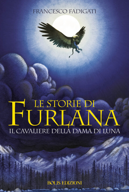 Le storie di Furlana. Il cavaliere della Dama di Luna. Ediz. illustrata