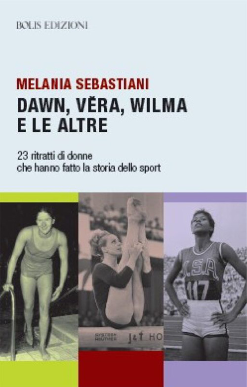 Dawn, Vera, Wilma e le altre. 23 ritratti che hanno fatto la storia dello sport