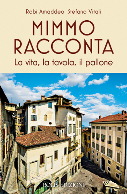 Mimmo racconta. La vita, la tavola, il pallone