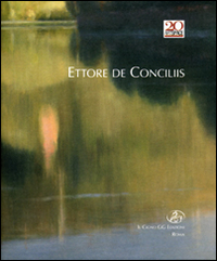 Ettore de Conciliis. Il velo della notte e il riflesso del fiume. Dipinti e pastelli. Ediz. illustrata