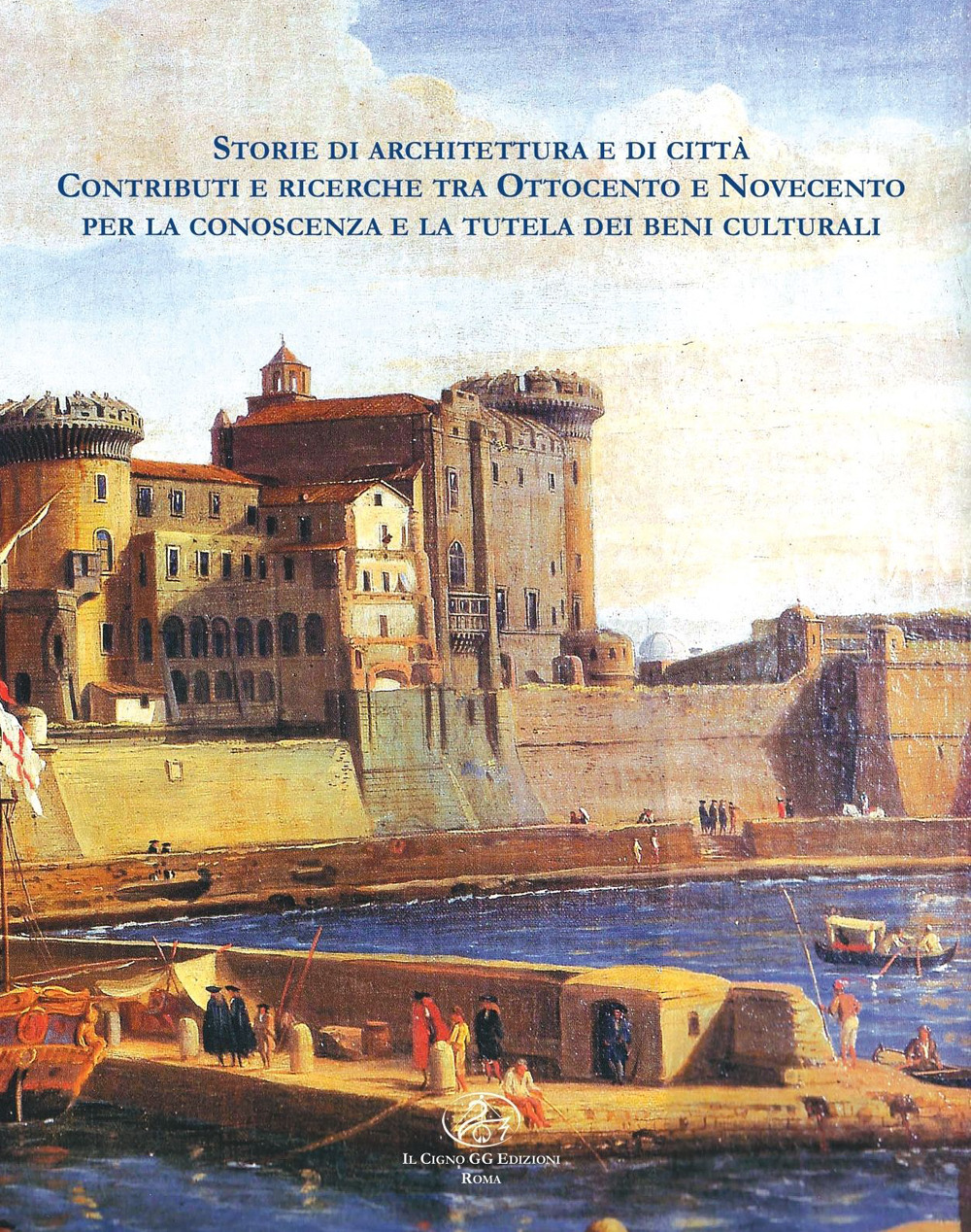 Storie di architettura e di città. Contributi e ricerche tra Ottocento e Novecento per la conoscenza e la tutela dei beni culturali