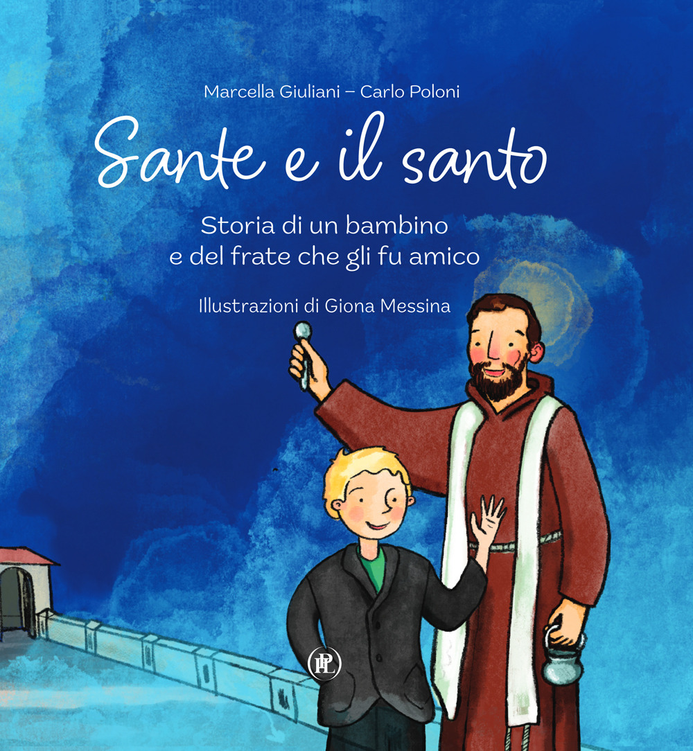 Sante e il santo. Storia di un bambino e del frate che gli fu amico