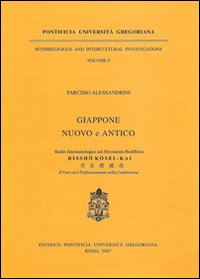 Giappone nuovo e antico. Studio fenomenologico sul movimento buddhista Rissho Kosei-Kai. Il vero ed il perfezionamento nella condivisione