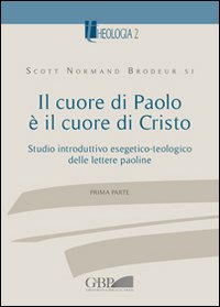 Il cuore di Paolo è il cuore di Cristo. Studio introduttivo esegetico-teologico delle lettere paoline. Vol. 1