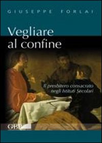 Vegliare al confine. Il presbitero consacrato negli istituti secolari