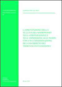 La prevenzione della nullità del matrimonio nella preparazione e nell'ammissione alle nozze con una considerazione del contributo dei tribunali ecclesiastici