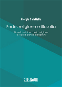 Fede religione e filosofia. Filosofia cristiana della religione e fede di donne ed uomini