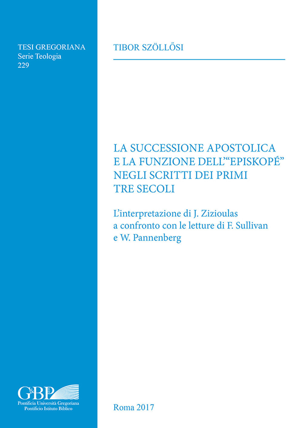 La successione apostolica e la funzione dell'«episkopé» negli scritti dei primi tre secoli. L'interpretazione di J. Zizioulas a confronto con le letture di F. Sullivan e W. Pannenberg