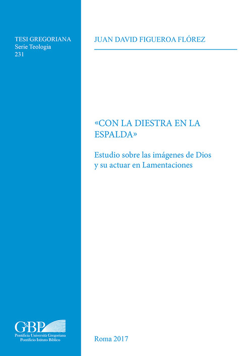 Con la diestra en la espalda. Estudio sobre las imagenes de Dios y su actuar en Lamentaciones