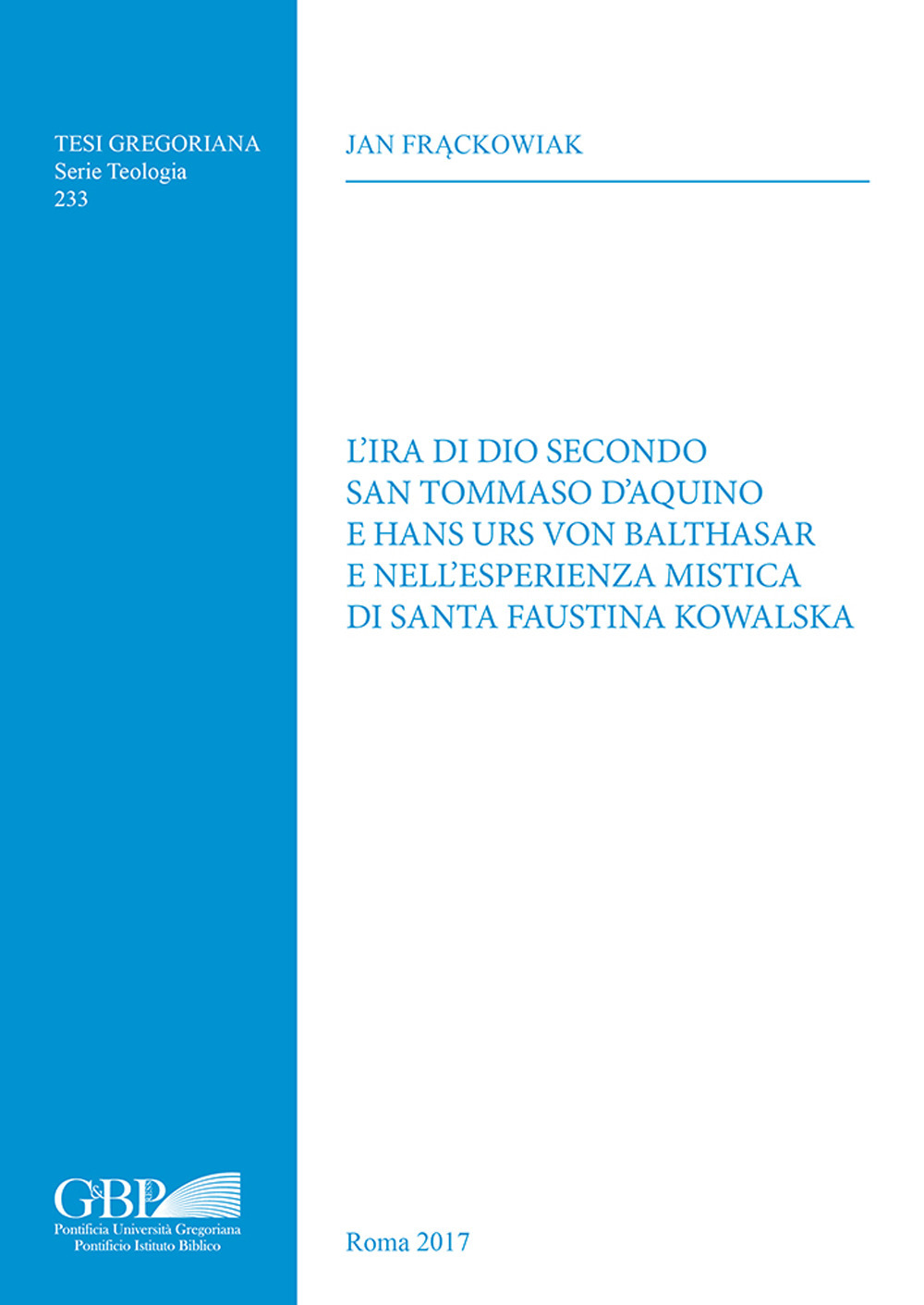 L'ira di Dio secondo San Tommaso d'Aquino e Hans Urs Von Balthasar e nell'esperienza mistica di Santa Faustina Kowalska