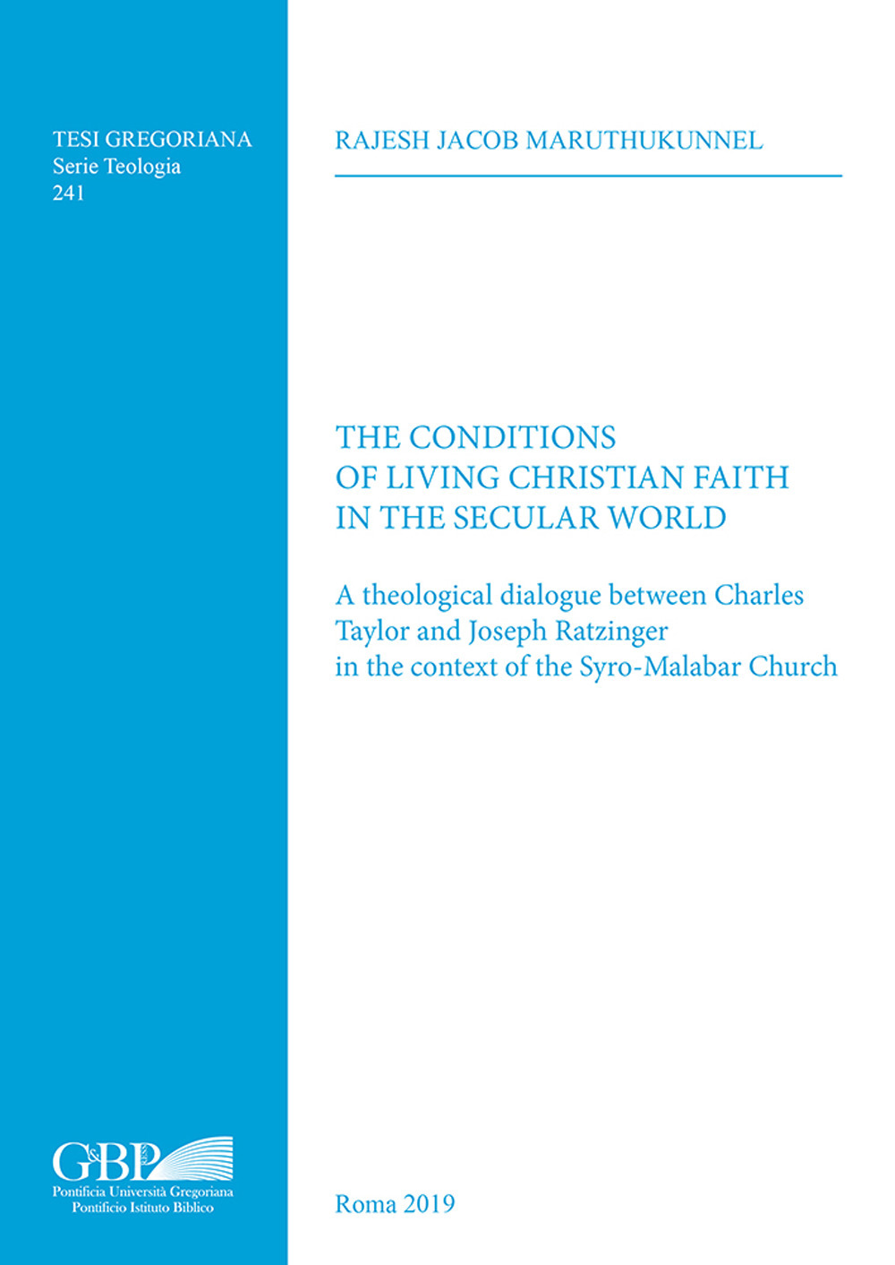 The conditions of living christian faith in the secular world. A theological dialogue between Charles Taylor and Joseph Ratzinger in the context of the Syro-Malabar Church