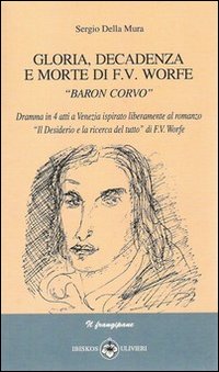 Gloria, decadenza e morte di F. V. Worte. Baron Corvo