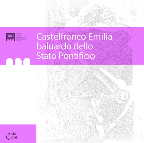 Castelfranco Emilia baluardo dello Stato Pontificio